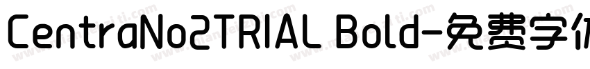 CentraNo2TRIAL Bold字体转换